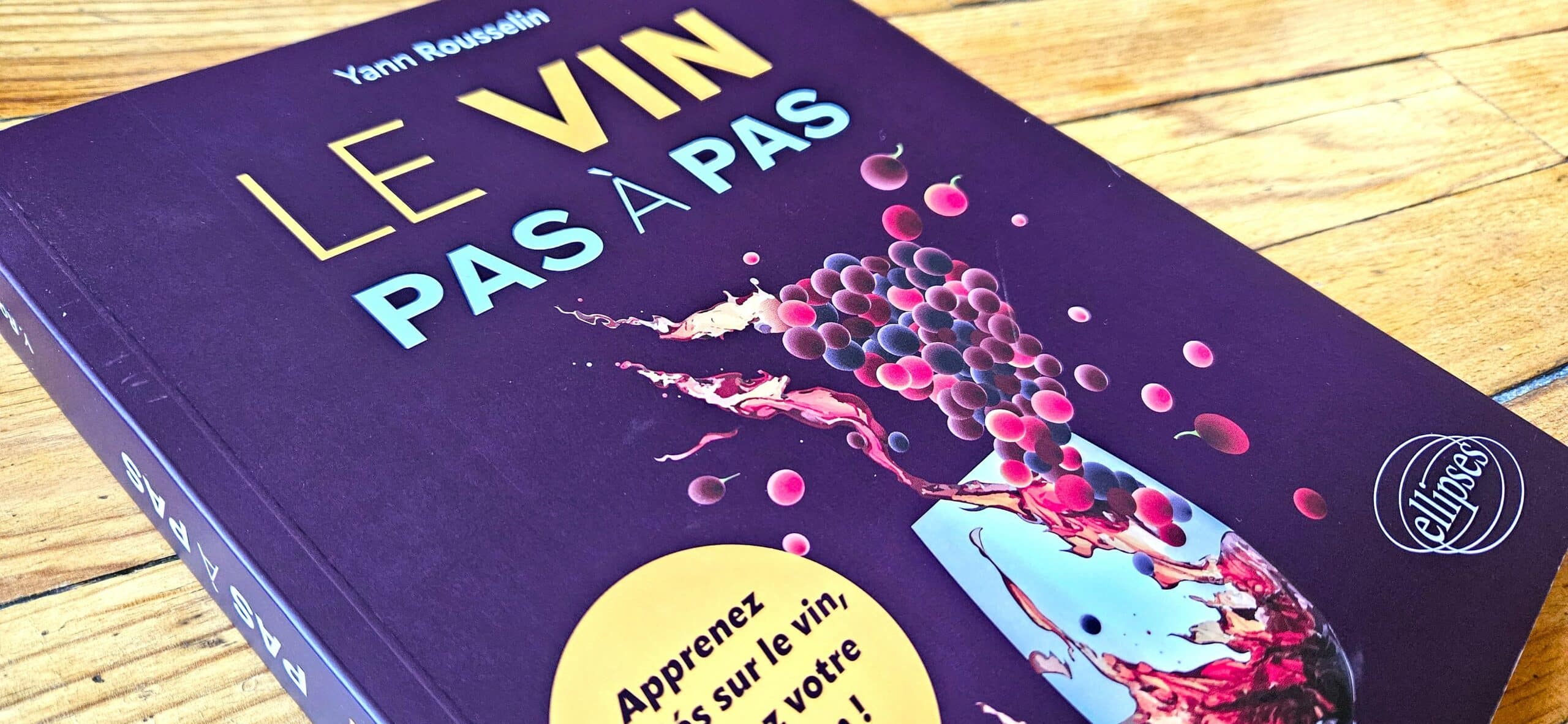 Le Vin Pas à Pas : le livre pour apprendre le vin de façon claire, vivante et vraiment pédagogique